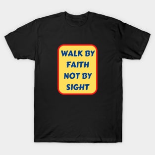 Walk By Faith Not By Sight | Christian Typography T-Shirt